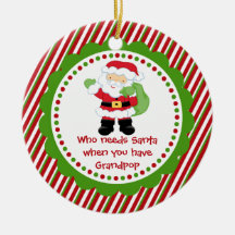 Who Needs Santa... Grandpop Christmas Ornament