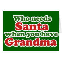 Who Needs Santa When You Have Grandma Card