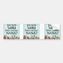 who needs santa when you have nana bumper stickers