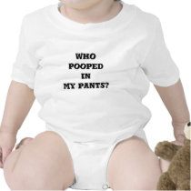 Who pooped in my pants? t-shirts
