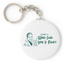 Who Said Life Is Fair? (Dadism #186) keychains