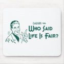 Who Said Life Is Fair? (Dadism #186) mousepads