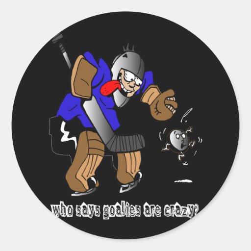 Who Says Goalies Are Crazy? Stickers