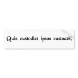 Who shall guard the guards? bumper stickers