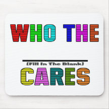 WHO THE (Fill In The Blank) CARES Mousepad