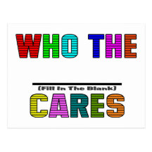 WHO THE (Fill In The Blank) CARES Postcard