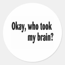 Who Took My Brain Round Stickers