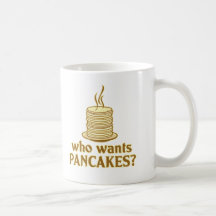 Who wants pancakes? coffee mugs
