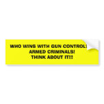 WHO WINS WITH GUN CONTROL???ARMED CRIMINALS!THI... bumper stickers