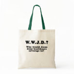Who Would Jesus Deny HealthCare to? bags