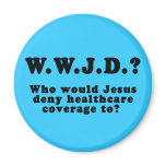 Who Would Jesus Deny HealthCare to? Fridge Magnet