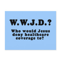 Who Would Jesus Deny HealthCare to? Post Card