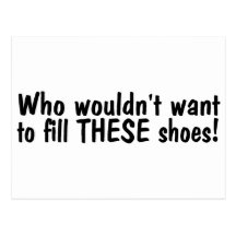 Who Wouldnt Want To Fill These Shoes Post Cards