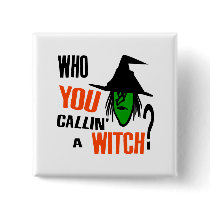 Who YOU Callin' A Witch? With Green Witch & Hat Pinback Button