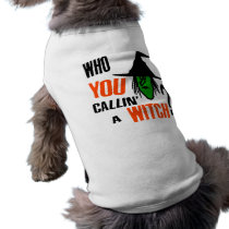 Who YOU Callin' A Witch? With Green Witch & Hat Doggie T Shirt