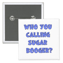 Who You calling sugar booger Pin