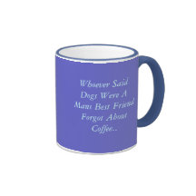 Whoever Said Dogs Were A Mans Best Friend Forgo... Coffee Mug