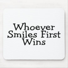Whoever Smiles First Wins Mousepads