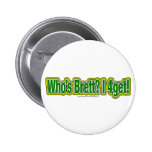 Who's Brett? I 4get! Buttons