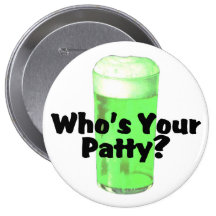 Whos Your Patty Green Beer St Patricks Day Pinback Buttons