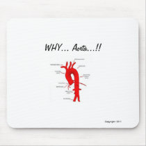 WHY...Aorta....!! Mousepads