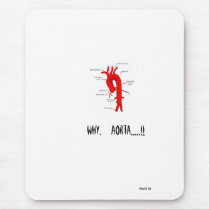 Why..Aorta.....!!   Mouspad Mousepad