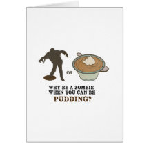 Why be a zombie when you can be pudding? cards