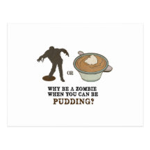 Why be a zombie when you can be pudding? post cards