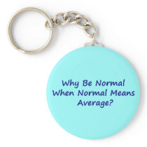Why Be Normal When Normal Means Average? Key Chains