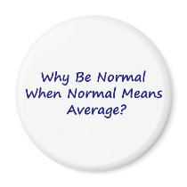 Why Be Normal When Normal Means Average? Fridge Magnets