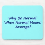 Why Be Normal When Normal Means Average? mousepads