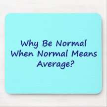 Why Be Normal When Normal Means Average? Mouse Pads