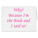 Why? Because I'm The Bride And I Said So! Greeting Cards