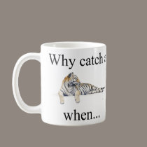 Why catch a tiger when... You can try to catc... mugs
