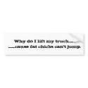 Why do I lift my truck? bumper stickers