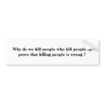 Why do we kill people who kill people to prove ... bumper stickers