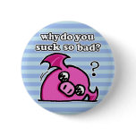 why do you suck so bad button?