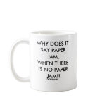 WHY DOES IT SAY PAPER JAM,WHEN THERE IS NO PAPE... mugs