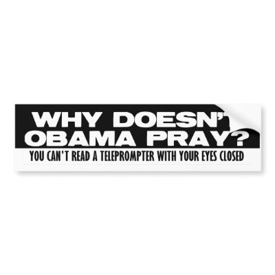 Why Doesn't Obama Pray? Bumper Sticker by Megatudes