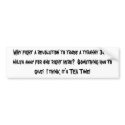 Why fight a revolution to trade a tyranny 3000 ... bumper stickers