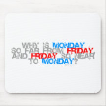 Why is Friday So Close To Monday - funny comedy Mousemats