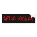 Why So Socialist? bumper stickers