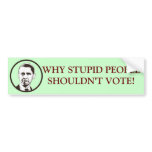 WHY STUPID PEOPLE SHOULDN'T VOTE! bumper stickers