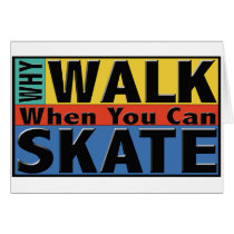Why Walk When You Can Skate cards