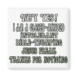 Why Yes I am a closed-minded, intolerant, .... magnets