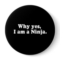 WHY YES, I AM A NINJA. T-shirt Buttons
