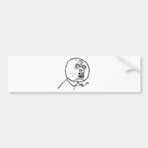 Why You No Bumper Stickers