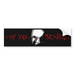 WHY YOU SCARED? Bumper Sticker bumper stickers