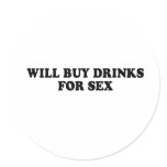 WILL BUY DRINKS FOR SEX T-shirt stickers