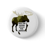 Will Do Moose Stuff For Money buttons